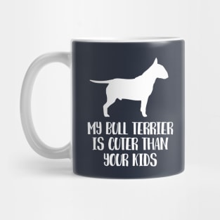 My Bull Terrier Is Cuter Than Your Kids Mug